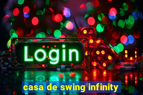 casa de swing infinity