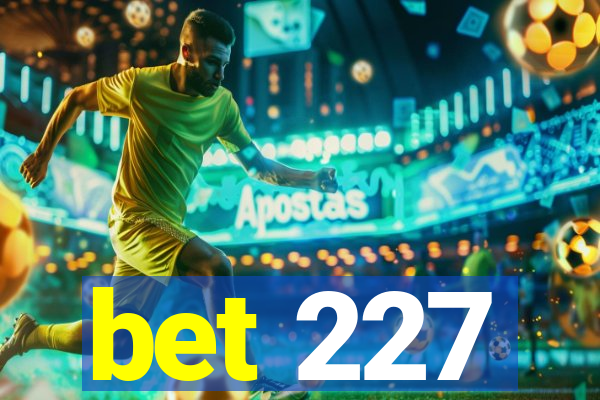 bet 227