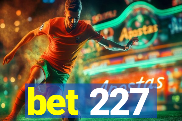 bet 227