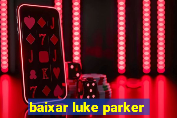 baixar luke parker