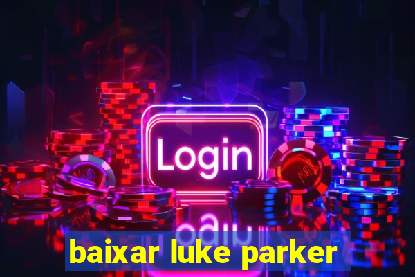 baixar luke parker