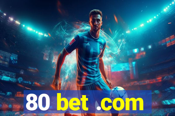 80 bet .com