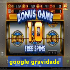 google gravidade