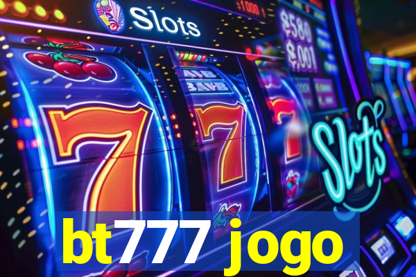 bt777 jogo