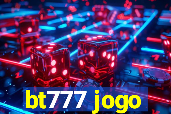 bt777 jogo