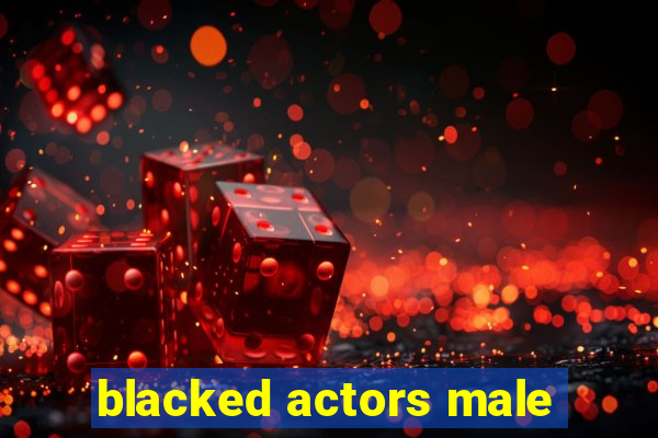 blacked actors male