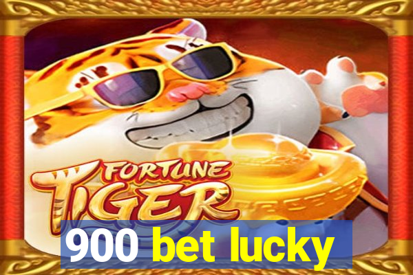 900 bet lucky