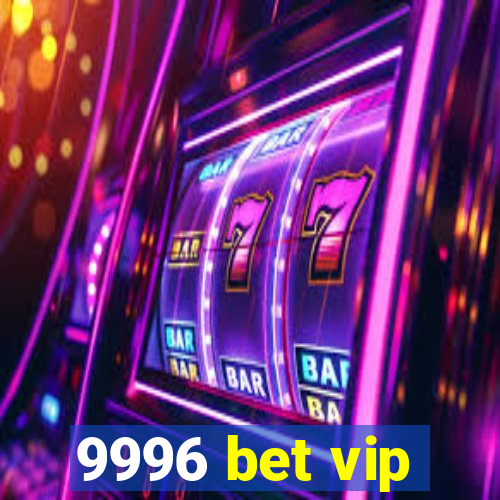 9996 bet vip