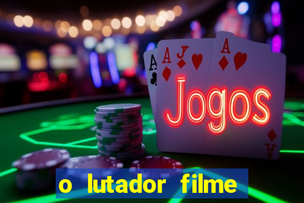 o lutador filme completo dublado mega filmes