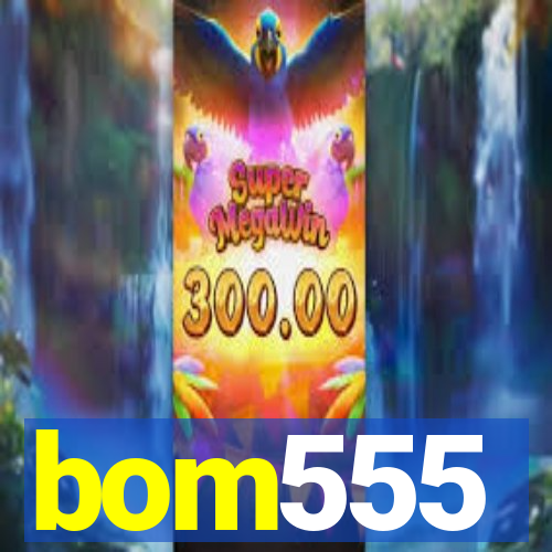 bom555