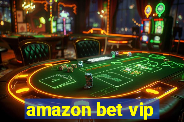 amazon bet vip