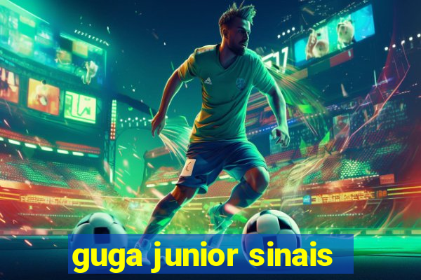 guga junior sinais