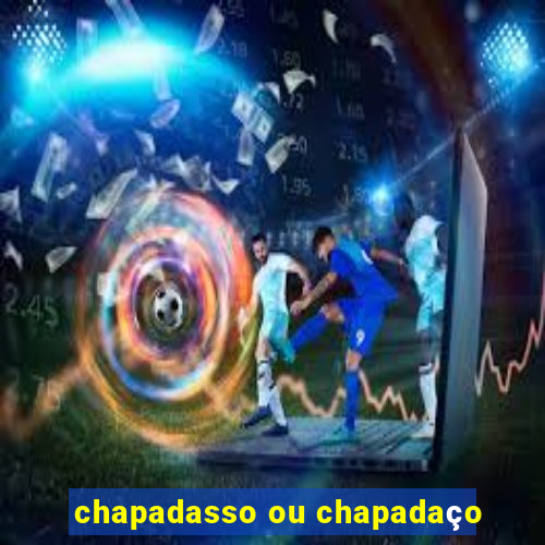 chapadasso ou chapadaço