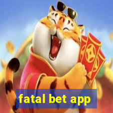 fatal bet app