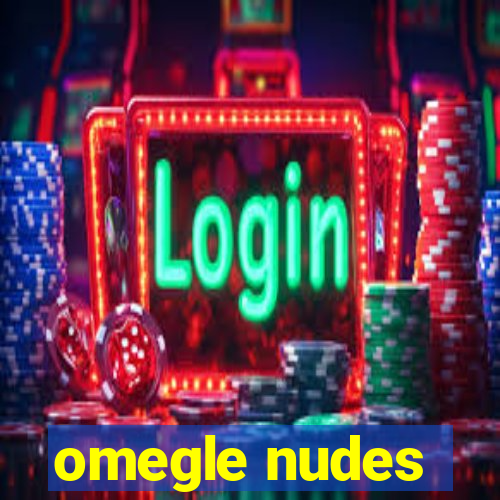 omegle nudes