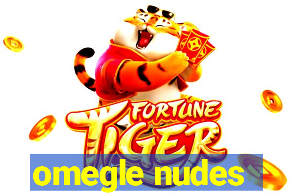 omegle nudes