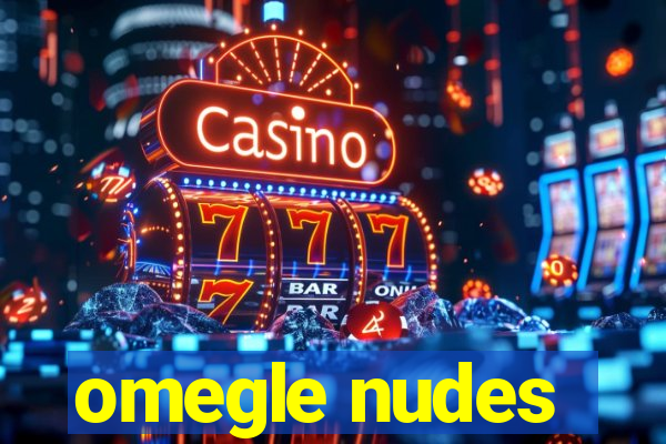 omegle nudes