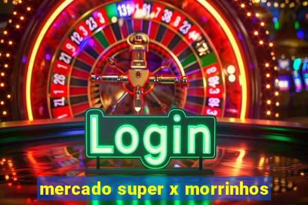 mercado super x morrinhos