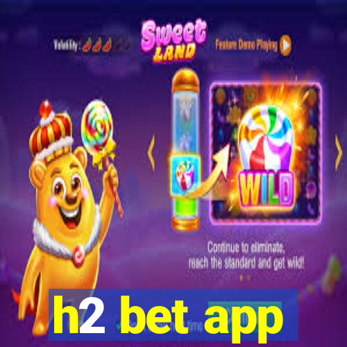 h2 bet app