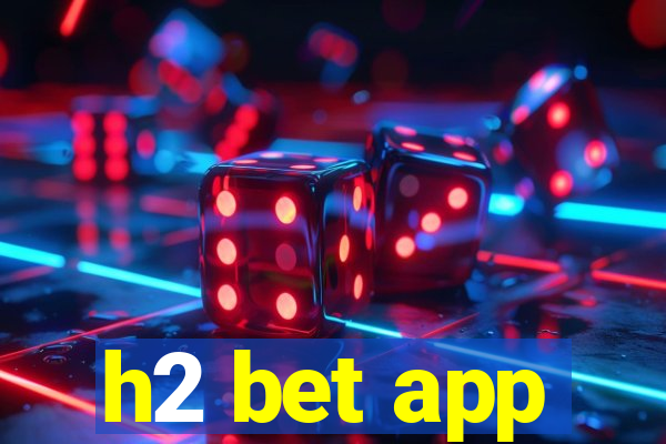 h2 bet app