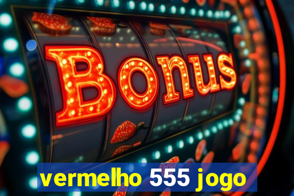 vermelho 555 jogo