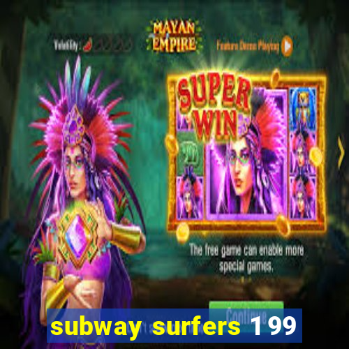 subway surfers 1 99