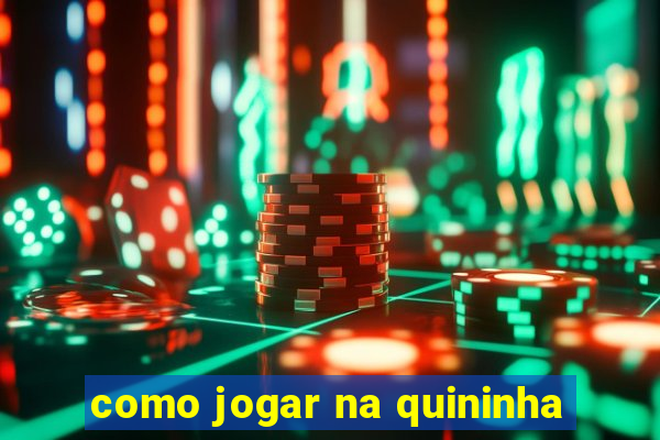 como jogar na quininha