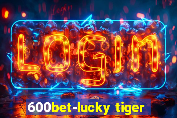 600bet-lucky tiger