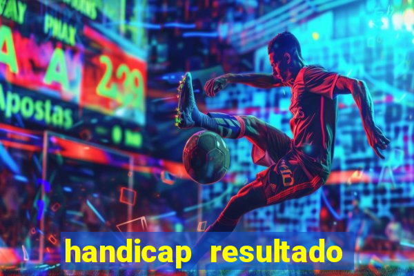 handicap resultado final - 1