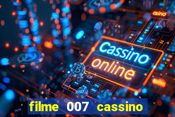 filme 007 cassino royale completo dublado