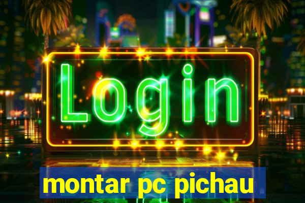 montar pc pichau