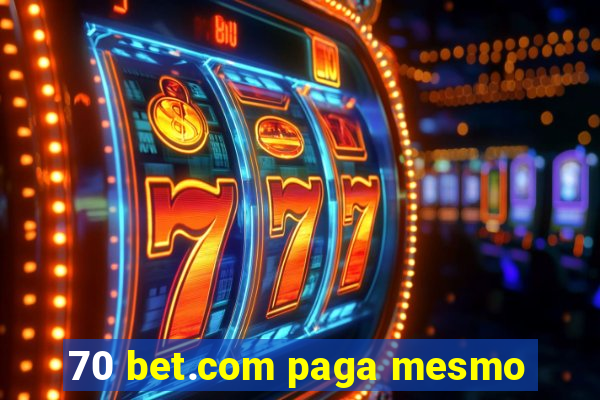 70 bet.com paga mesmo