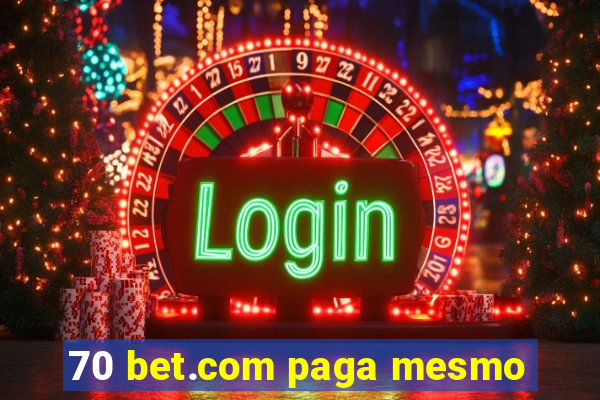 70 bet.com paga mesmo