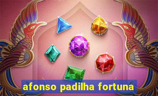 afonso padilha fortuna