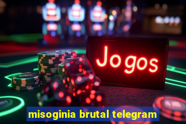 misoginia brutal telegram