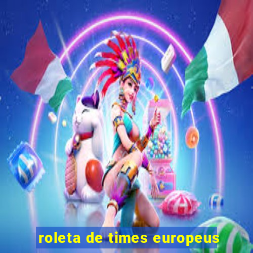 roleta de times europeus