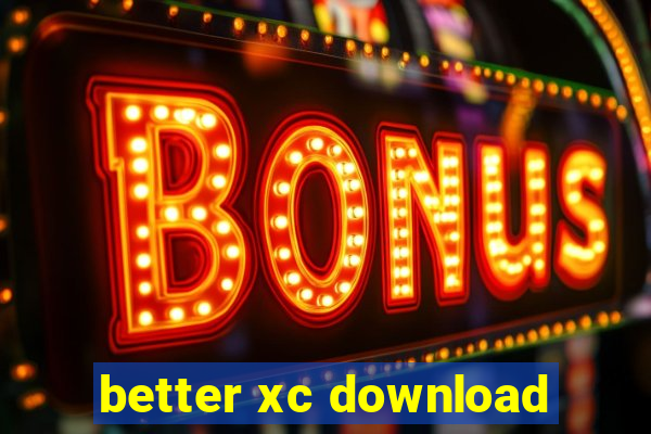 better xc download