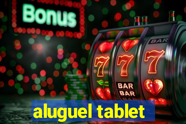 aluguel tablet