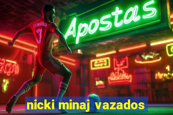 nicki minaj vazados