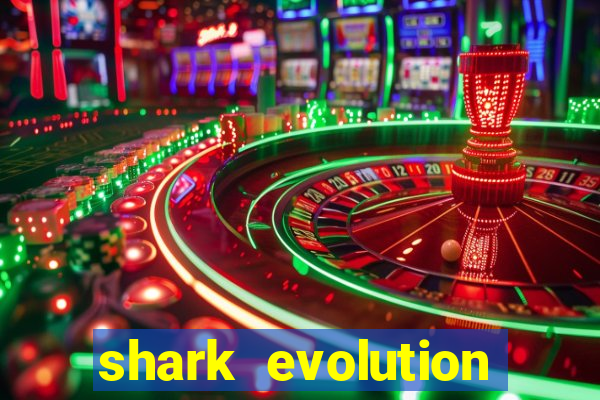 shark evolution dinheiro infinito