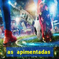 as apimentadas entrar para ganhar