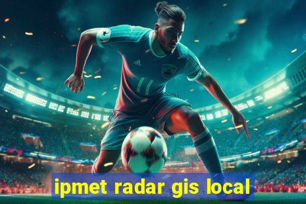 ipmet radar gis local