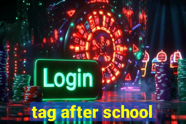 tag after school