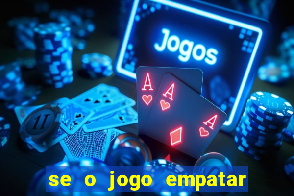 se o jogo empatar hoje quem ganha