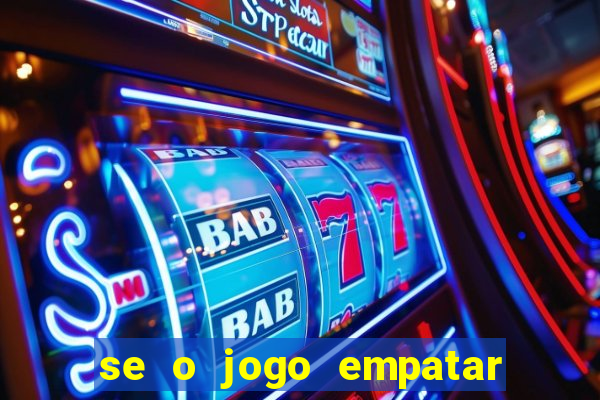 se o jogo empatar hoje quem ganha