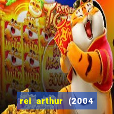 rei arthur (2004 assistir online)