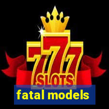 fatal models