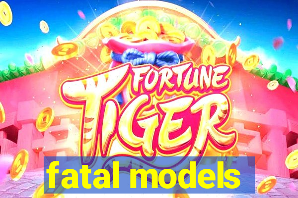 fatal models