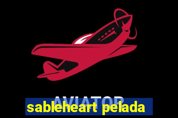 sableheart pelada