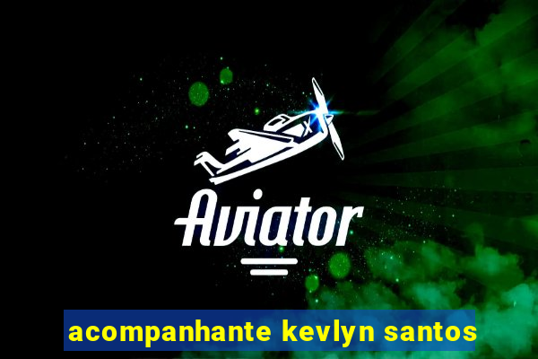 acompanhante kevlyn santos